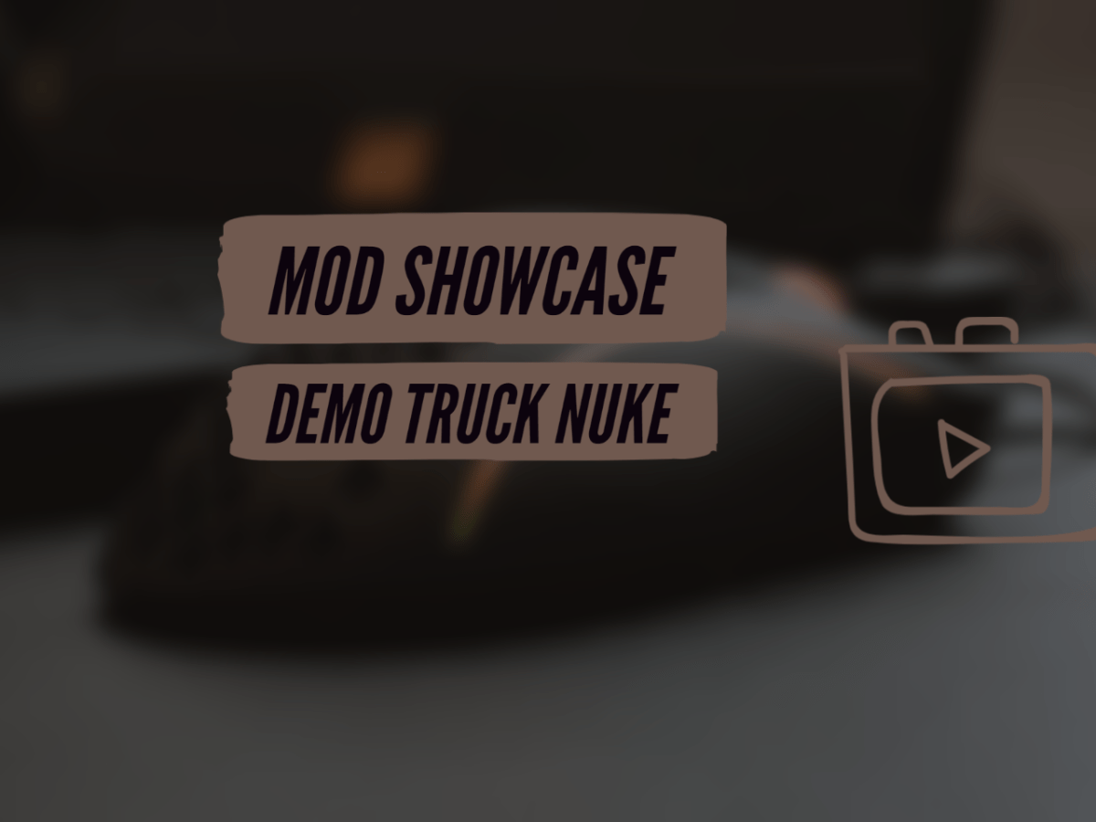 Creator Spotlight: Cheezemang – Mod Showcase; Demo Truck&nbsp;Nuke